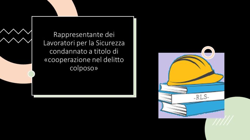Rappresentante dei lavoratori condannato per cooperazione delitto colposo